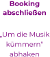 Bookingabschließen  „Um die Musik kümmern“ abhaken