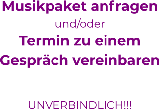 Musikpaket anfragenund/oderTermin zu einem Gespräch vereinbaren  UNVERBINDLICH!!!  